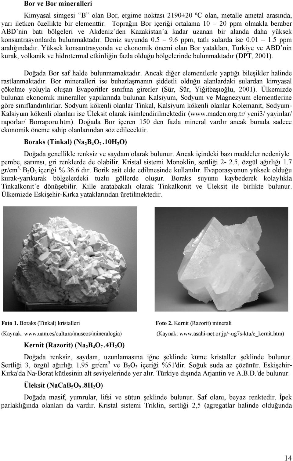 6 ppm, tatlı sularda ise 0.01 1.5 ppm aralığındadır.