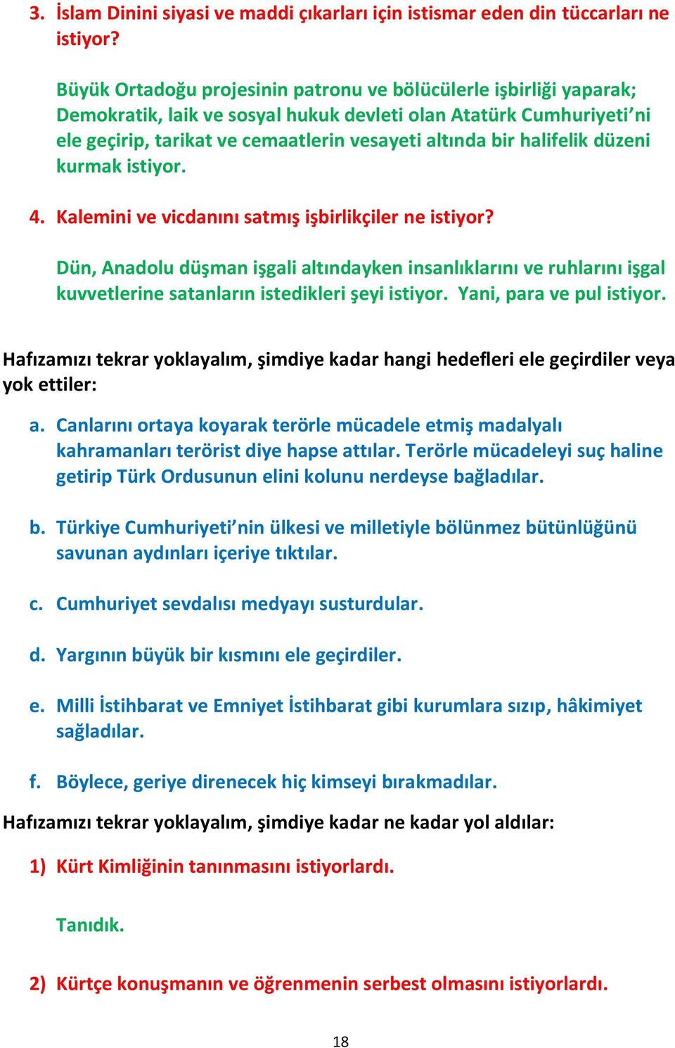 halifelik düzeni kurmak istiyor. 4. Kalemini ve vicdanını satmış işbirlikçiler ne istiyor?