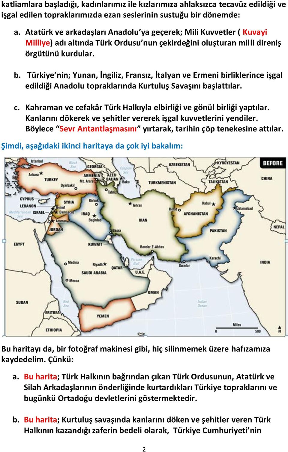 Türkiye nin; Yunan, İngiliz, Fransız, İtalyan ve Ermeni birliklerince işgal edildiği Anadolu topraklarında Kurtuluş Savaşını başlattılar. c.