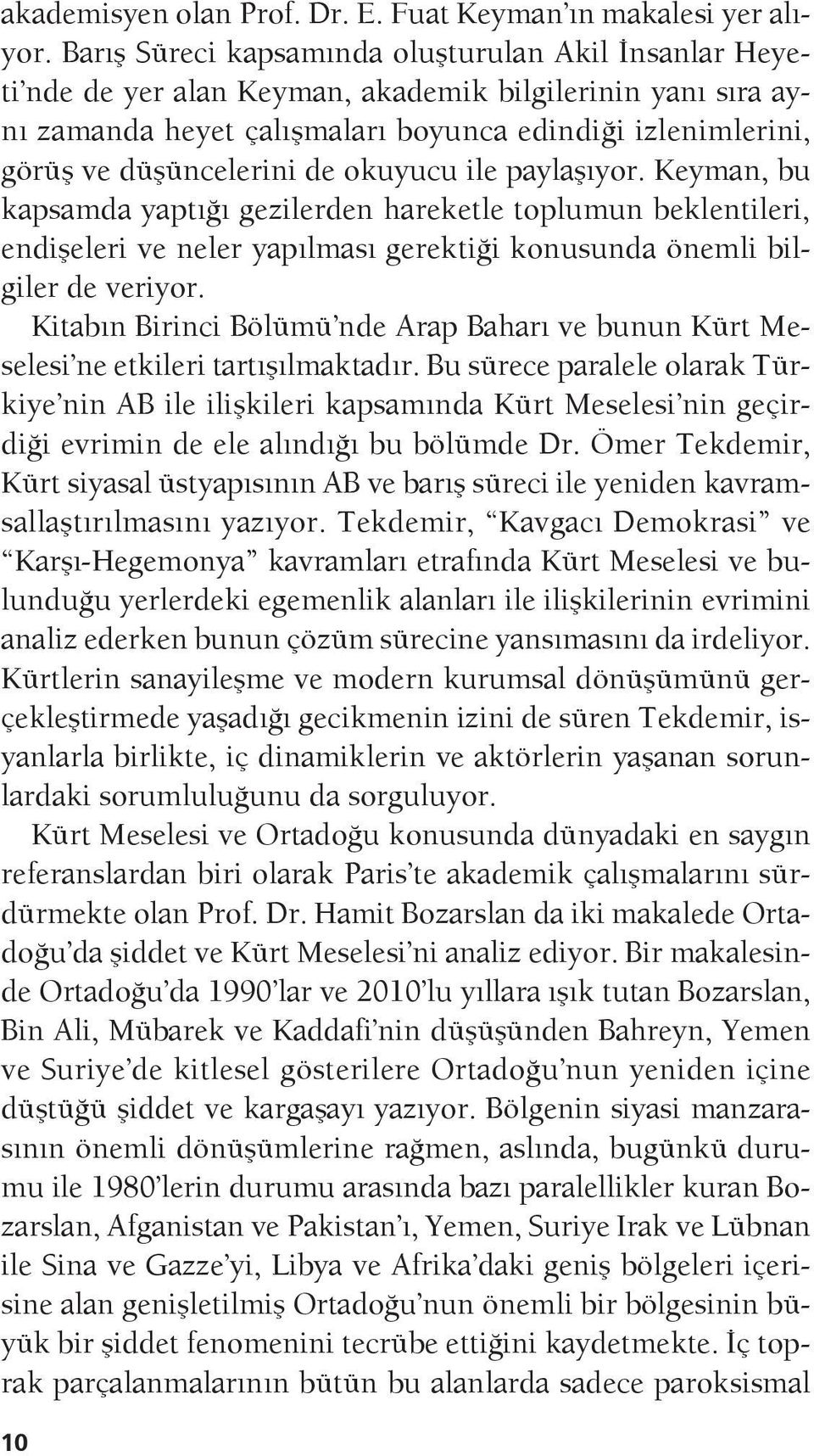 de okuyucu ile paylaşıyor. Keyman, bu kapsamda yaptığı gezilerden hareketle toplumun beklentileri, endişeleri ve neler yapılması gerektiği konusunda önemli bilgiler de veriyor.