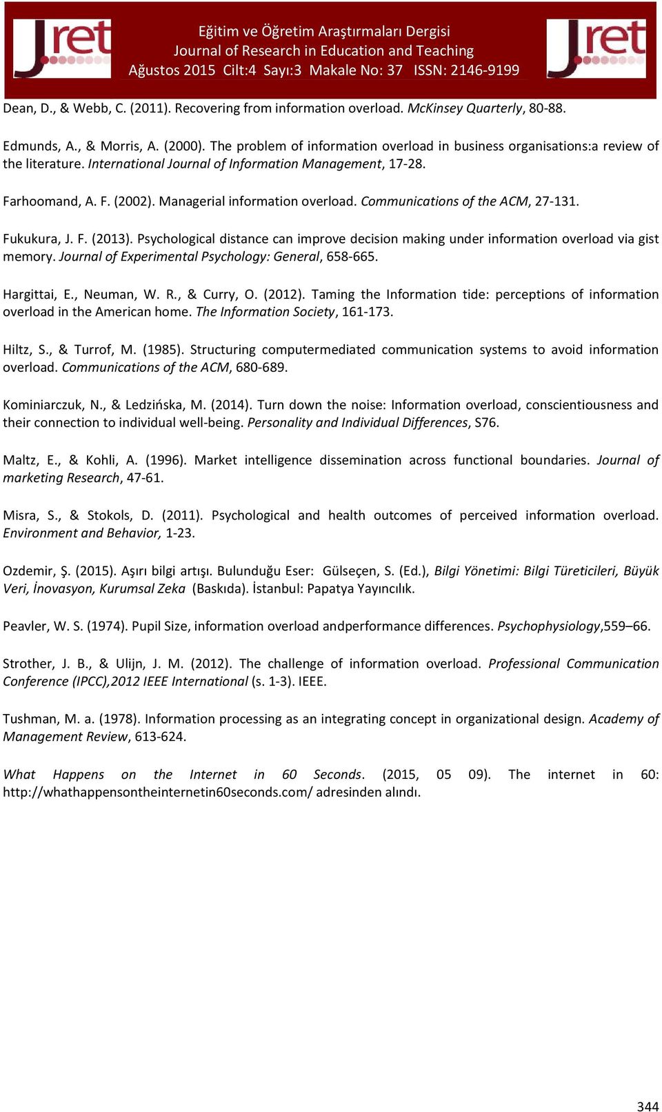 Managerial information overload. Communications of the ACM, 27-131. Fukukura, J. F. (2013). Psychological distance can improve decision making under information overload via gist memory.