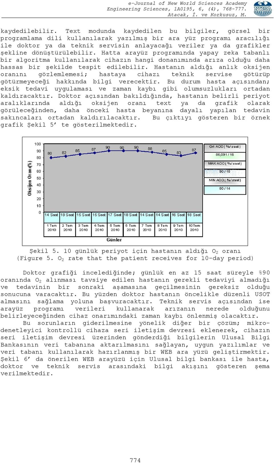 dönüştürülebilir. Hatta arayüz programında yapay zeka tabanlı bir algoritma kullanılarak cihazın hangi donanımında arıza olduğu daha hassas bir şekilde tespit edilebilir.