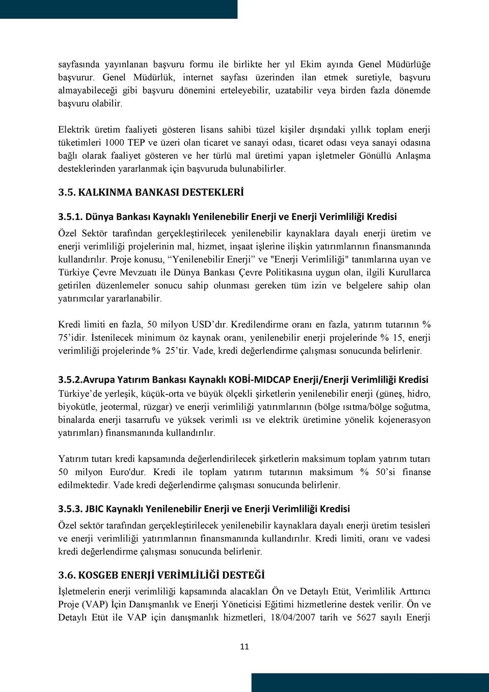 Elektrik üretim faaliyeti gösteren lisans sahibi tüzel kişiler dışındaki yıllık toplam enerji tüketimleri 1000 TEP ve üzeri olan ticaret ve sanayi odası, ticaret odası veya sanayi odasına bağlı