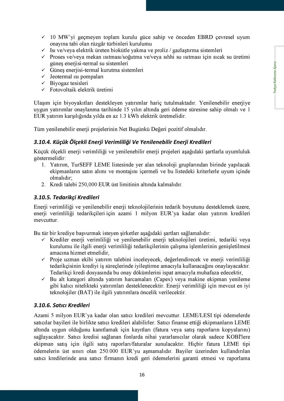 tesisleri Fotovoltaik elektrik üretimi Trakya Kalkınma Ajansı Ulaşım için biyoyakıtları destekleyen yatırımlar hariç tutulmaktadır.