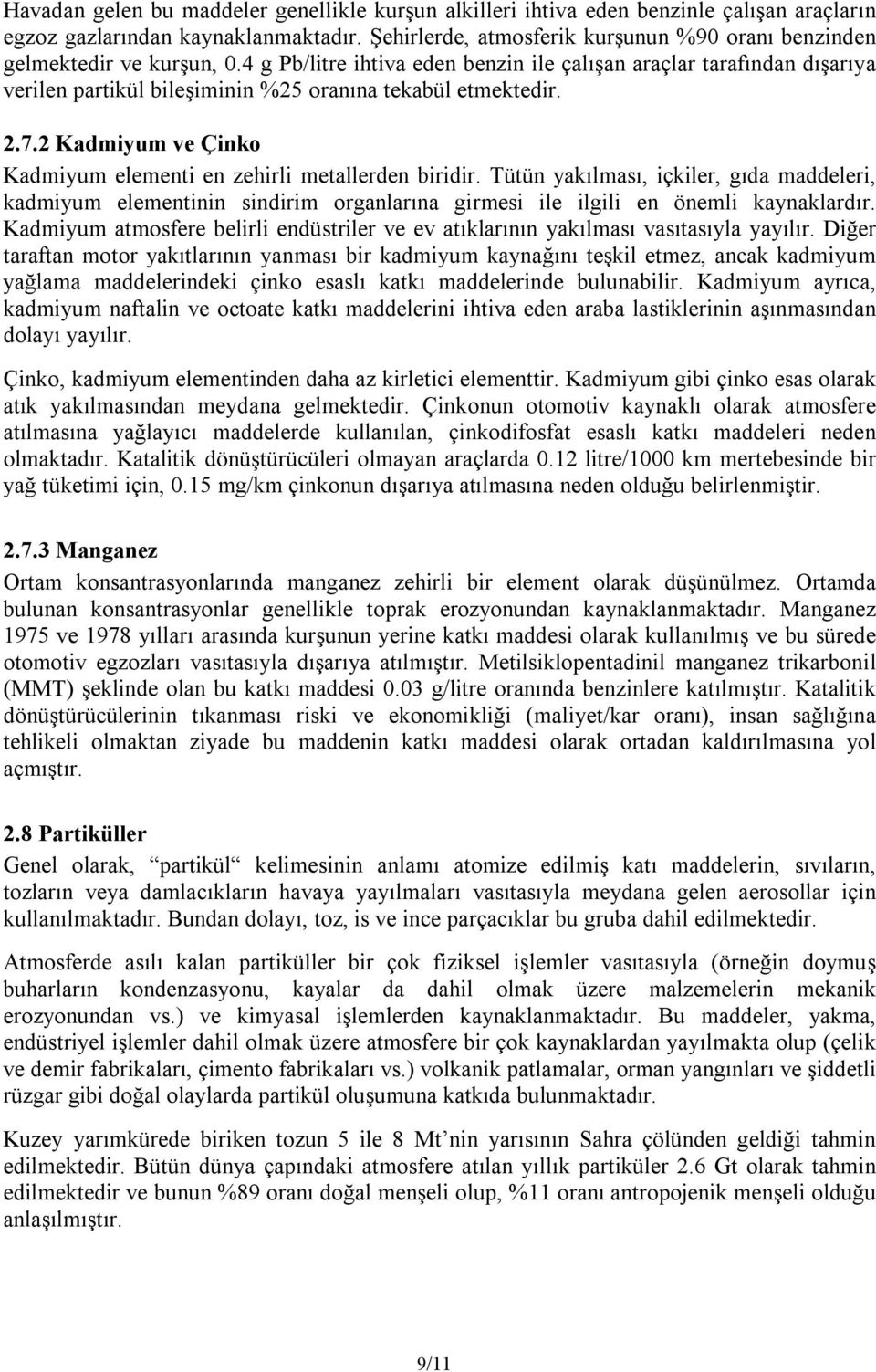 4 g Pb/litre ihtiva eden benzin ile çalışan araçlar tarafından dışarıya verilen partikül bileşiminin %25 oranına tekabül etmektedir. 2.7.