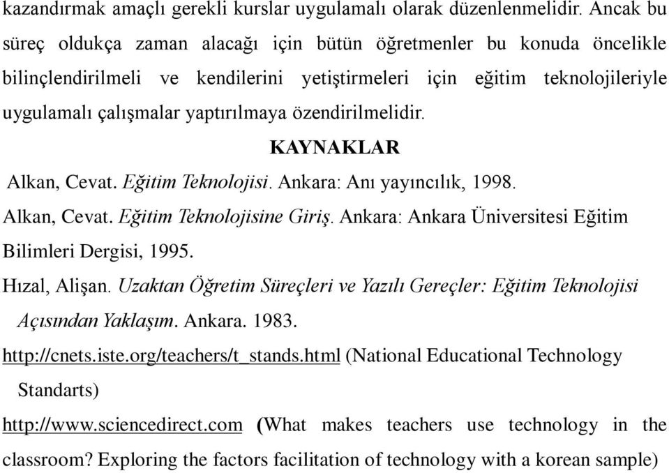 özendirilmelidir. KAYNAKLAR Alkan, Cevat. Eğitim Teknolojisi. Ankara: Anı yayıncılık, 1998. Alkan, Cevat. Eğitim Teknolojisine Giriş. Ankara: Ankara Üniversitesi Eğitim Bilimleri Dergisi, 1995.