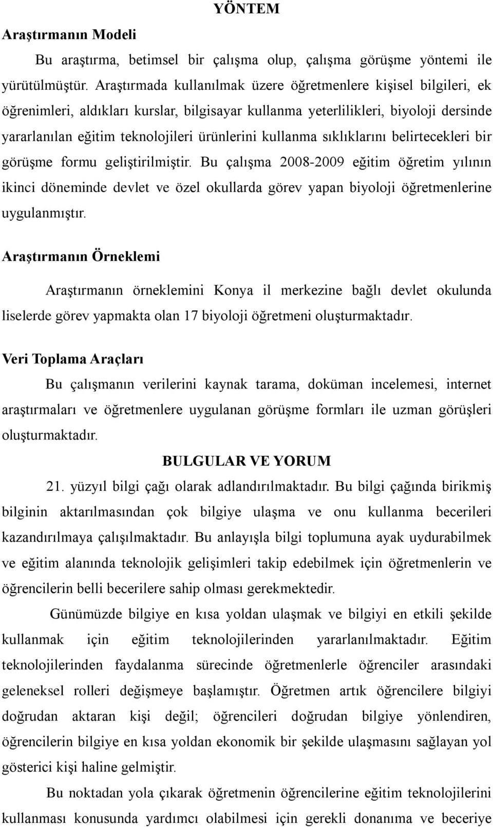 kullanma lıklarını belirtecekleri bir görüşme formu geliştirilmiştir.