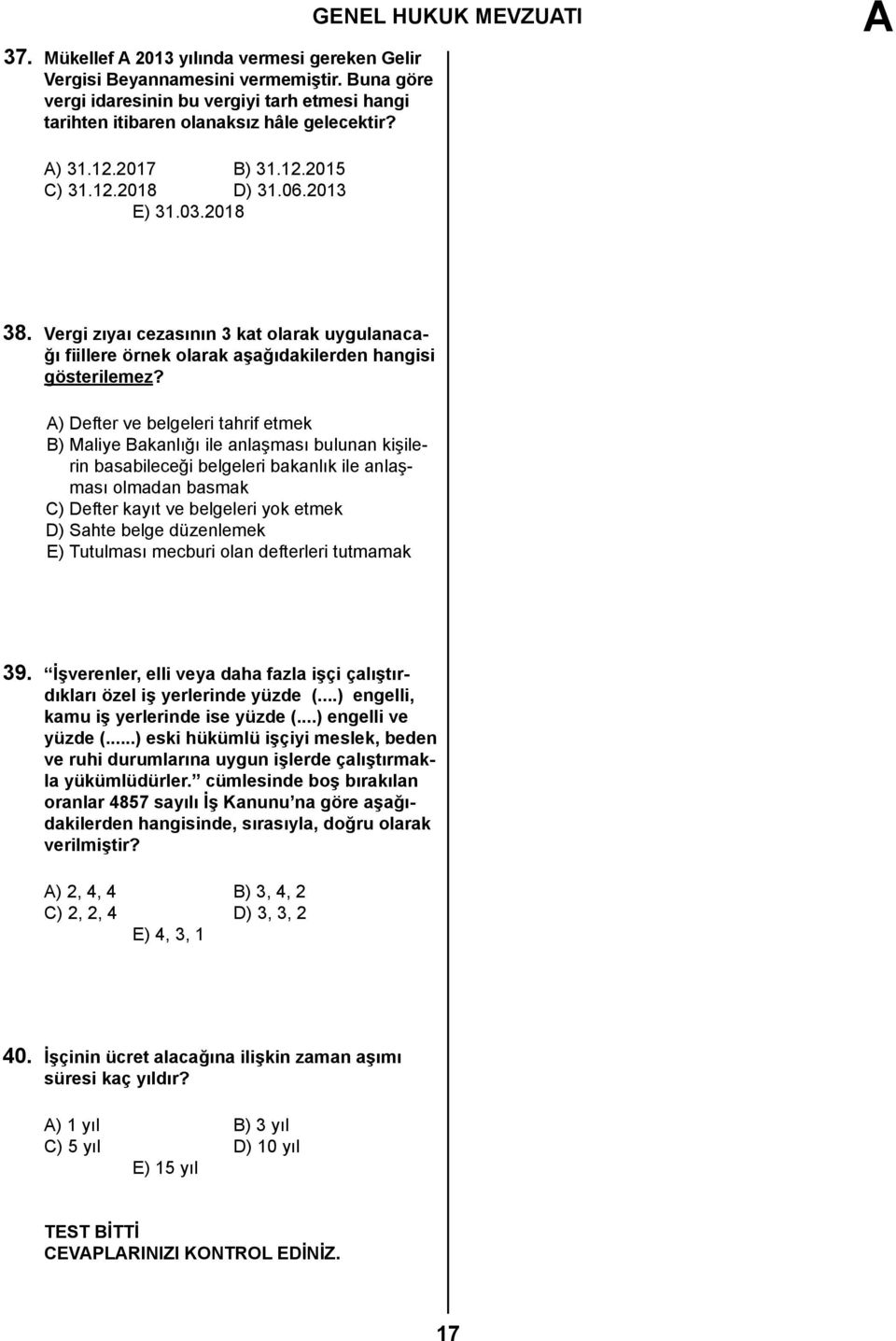 ) Defter ve belgeleri tahrif etmek B) Maliye Bakanlığı ile anlaşması bulunan kişilerin basabileceği belgeleri bakanlık ile anlaşması olmadan basmak C) Defter kayıt ve belgeleri yok etmek D) Sahte