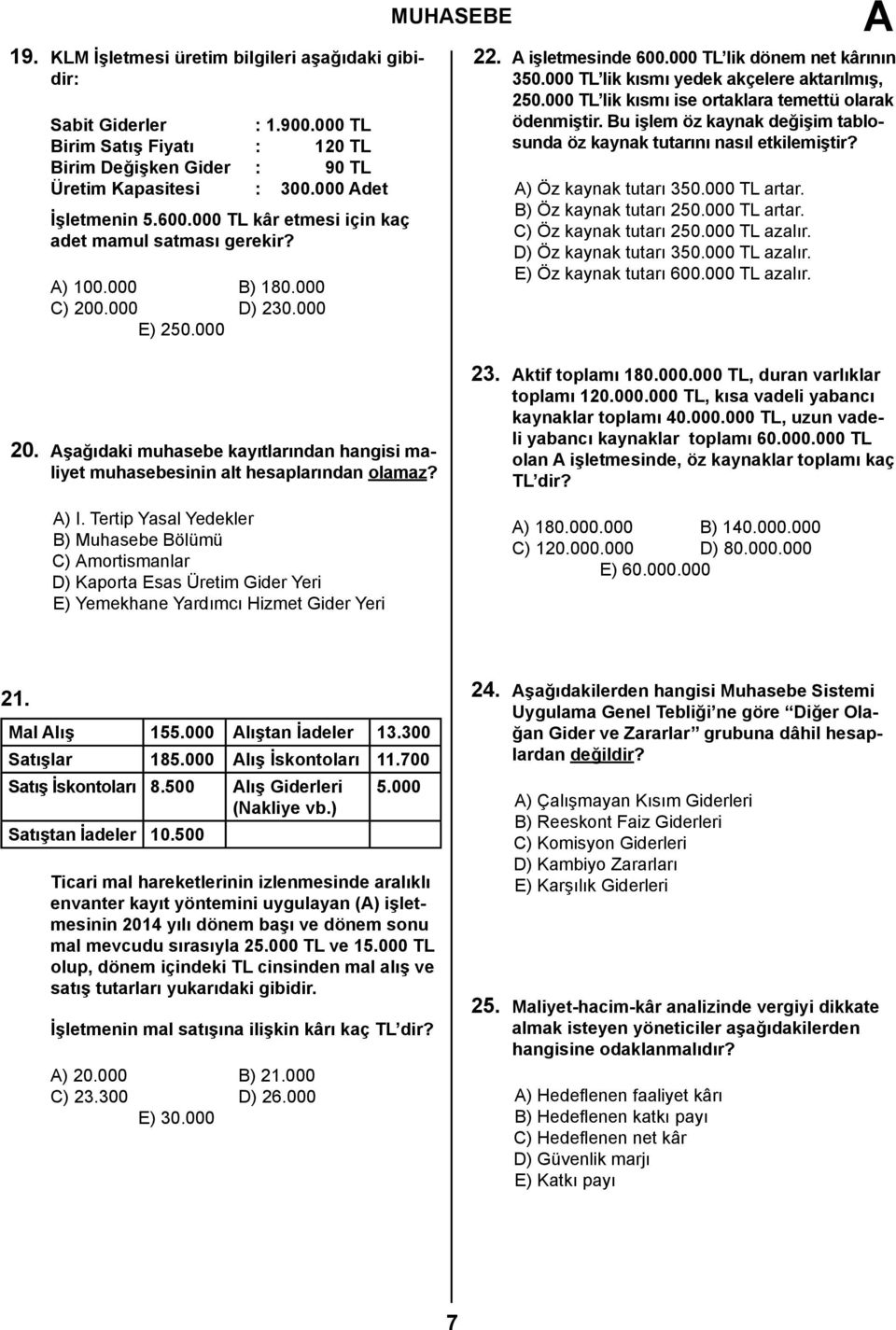 000 TL lik kısmı yedek akçelere aktarılmış, 250.000 TL lik kısmı ise ortaklara temettü olarak ödenmiştir. Bu işlem öz kaynak değişim tablosunda öz kaynak tutarını nasıl etkilemiştir?