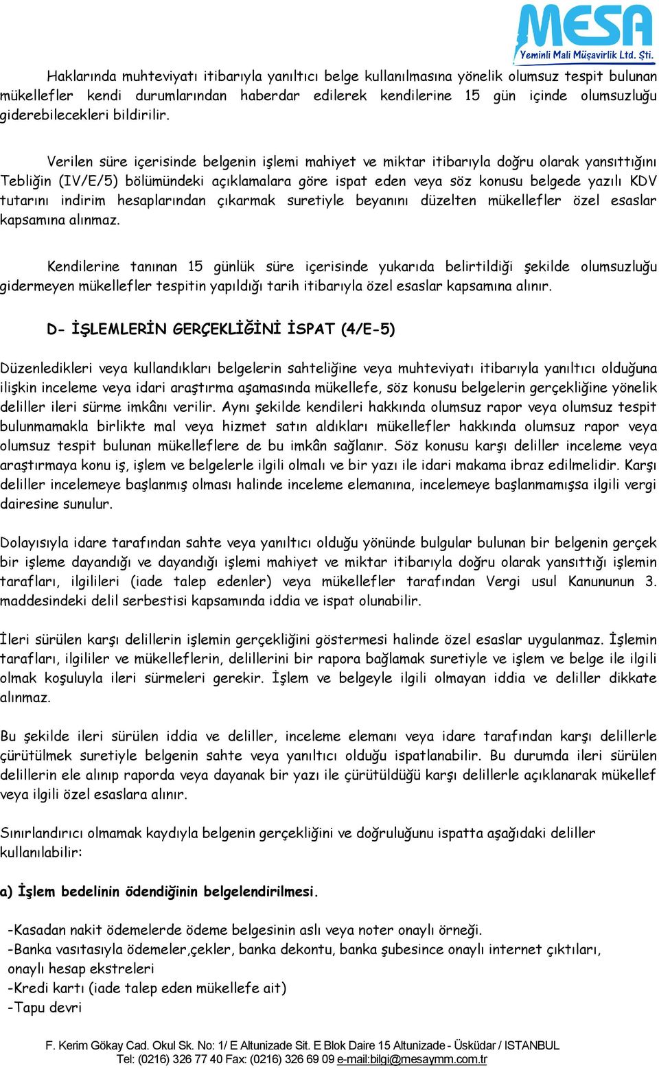 Verilen süre içerisinde belgenin işlemi mahiyet ve miktar itibarıyla doğru olarak yansıttığını Tebliğin (IV/E/5) bölümündeki açıklamalara göre ispat eden veya söz konusu belgede yazılı KDV tutarını