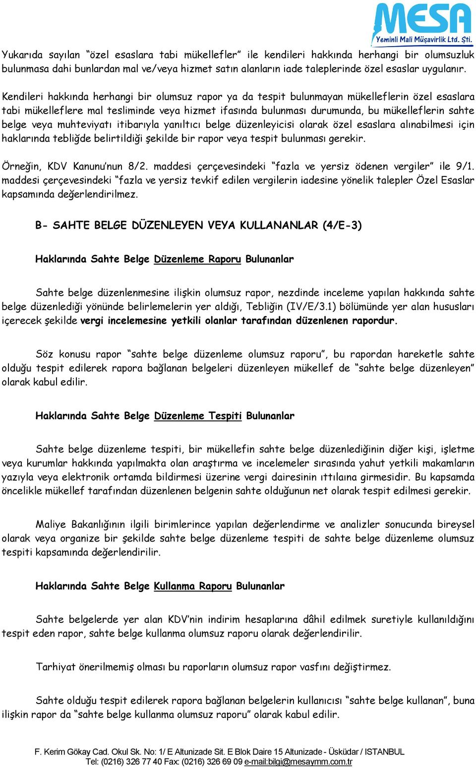 belge veya muhteviyatı itibarıyla yanıltıcı belge düzenleyicisi olarak özel esaslara alınabilmesi için haklarında tebliğde belirtildiği şekilde bir rapor veya tespit bulunması gerekir.