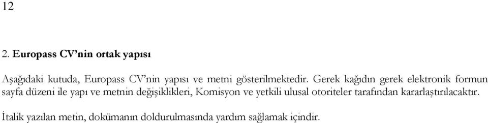 Gerek kağıdın gerek elektronik formun sayfa düzeni ile yapı ve metnin