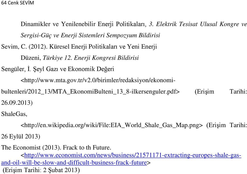 0/birimler/redaksiyon/ekonomibultenleri/2012_13/mta_ekonomibulteni_13_8-ilkersenguler.pdf> (Erişim Tarihi: 26.09.2013) ShaleGas, 26 Eylül 2013) <http://en.wikipedia.