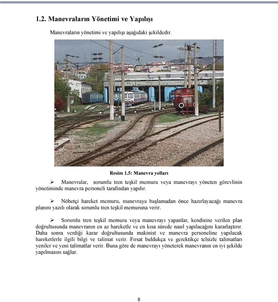 Nöbetçi hareket memuru, manevraya baģlamadan önce hazırlayacağı manevra planını yazılı olarak sorumlu tren teģkil memuruna verir.