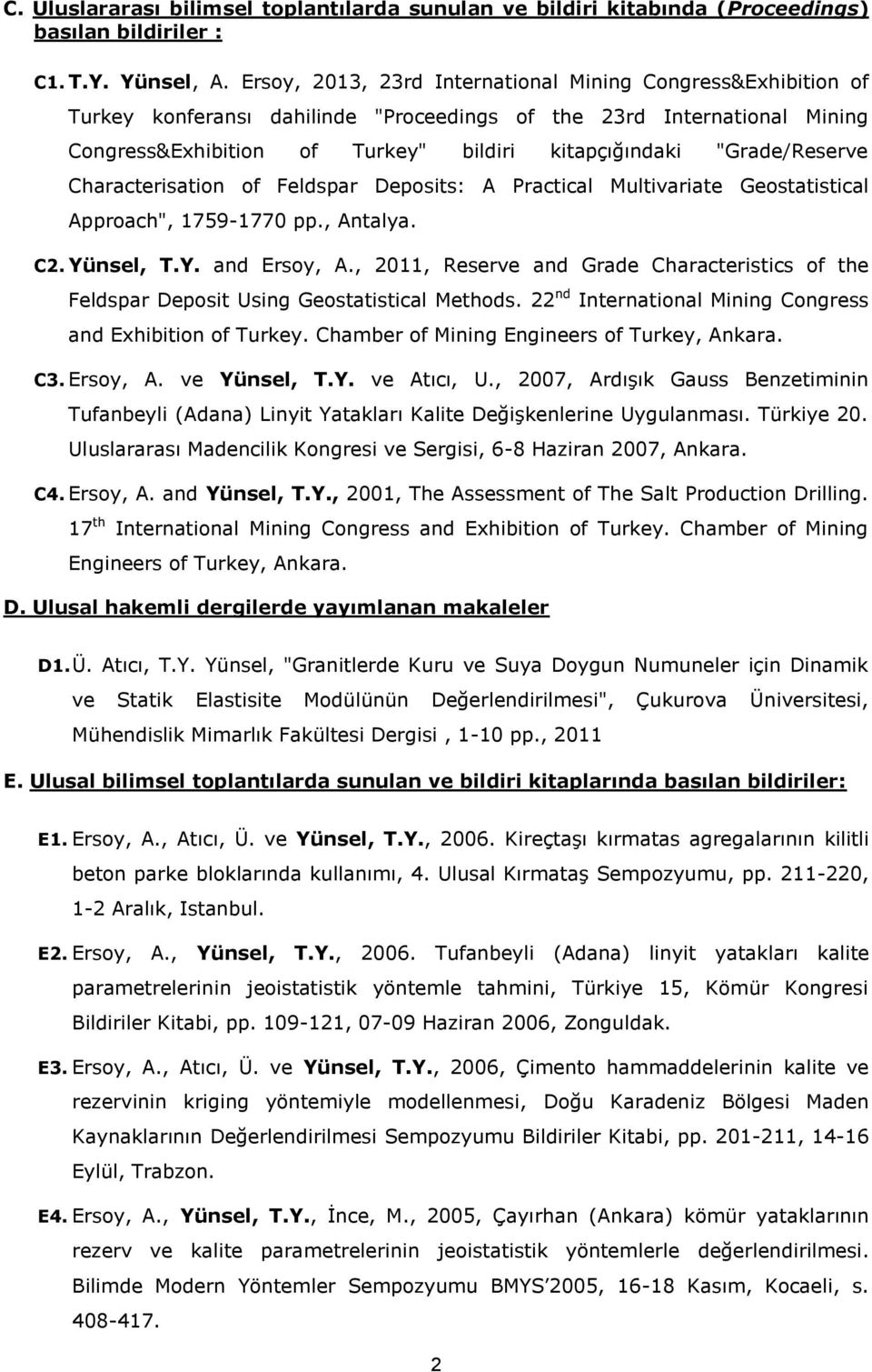 "Grade/Reserve Characterisation of Feldspar Deposits: A Practical Multivariate Geostatistical Approach", 1759-1770 pp., Antalya. C2. Yünsel, T.Y. and Ersoy, A.