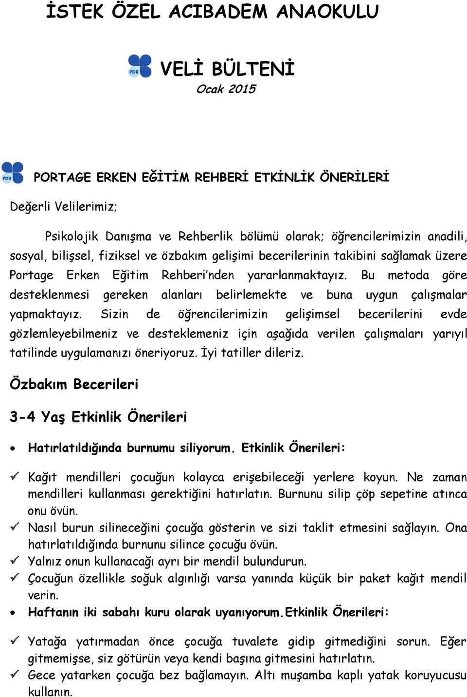 Bu metoda göre desteklenmesi gereken alanları belirlemekte ve buna uygun çalışmalar yapmaktayız.