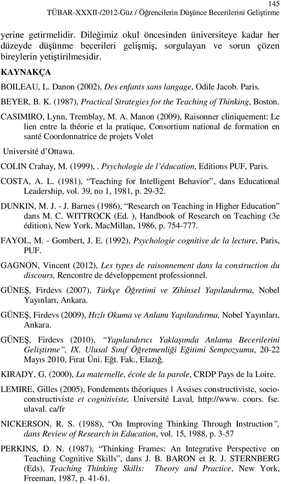 Danon (2002), Des enfants sans langage, Odile Jacob. Paris. BEYER, B. K. (1987), Practical Strategies for the Teaching of Thinking, Boston. CASIMIRO, Lynn, Tremblay, M. A.
