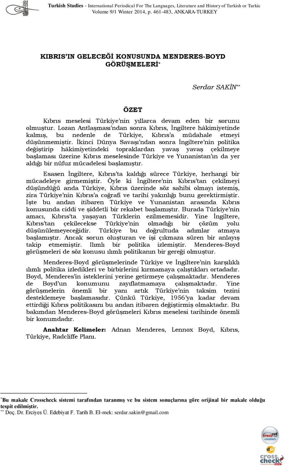 Lozan Antlaşması ndan sonra Kıbrıs, İngiltere hâkimiyetinde kalmış, bu nedenle de Türkiye, Kıbrıs a müdahale etmeyi düşünmemiştir.