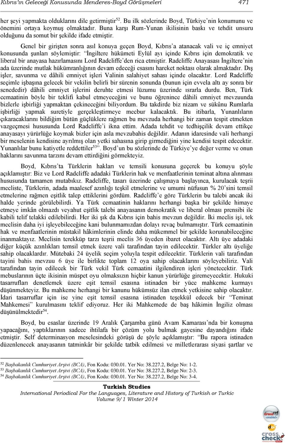 Genel bir girişten sonra asıl konuya geçen Boyd, Kıbrıs a atanacak vali ve iç emniyet konusunda şunları söylemiştir: İngiltere hükümeti Eylül ayı içinde Kıbrıs için demokratik ve liberal bir anayasa