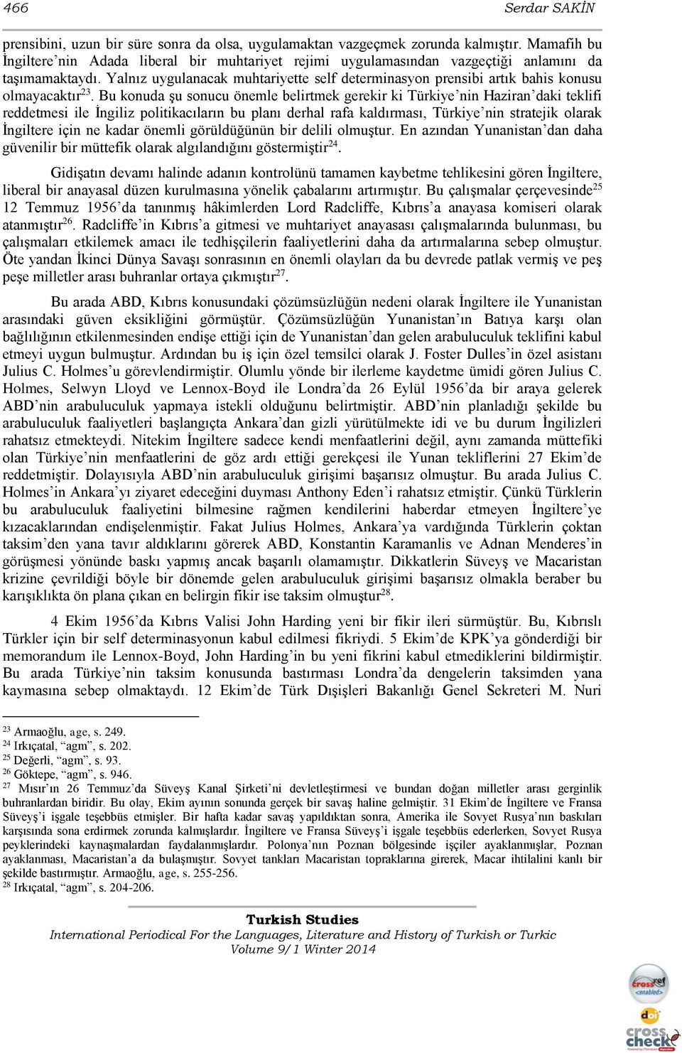 Yalnız uygulanacak muhtariyette self determinasyon prensibi artık bahis konusu olmayacaktır 23.