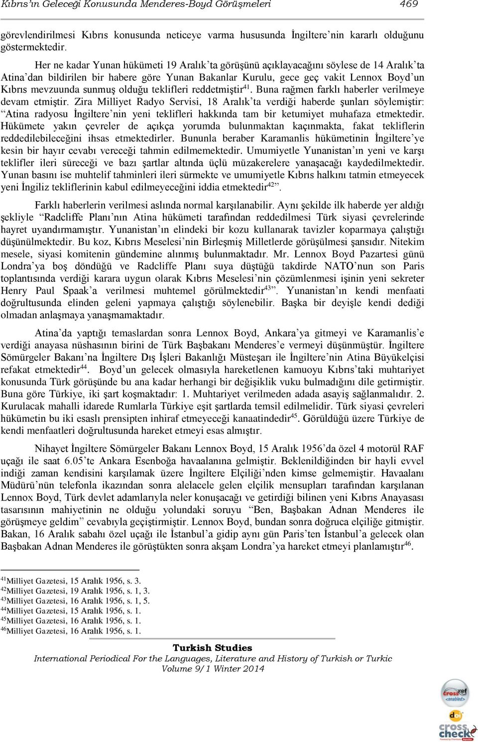 sunmuş olduğu teklifleri reddetmiştir 41. Buna rağmen farklı haberler verilmeye devam etmiştir.