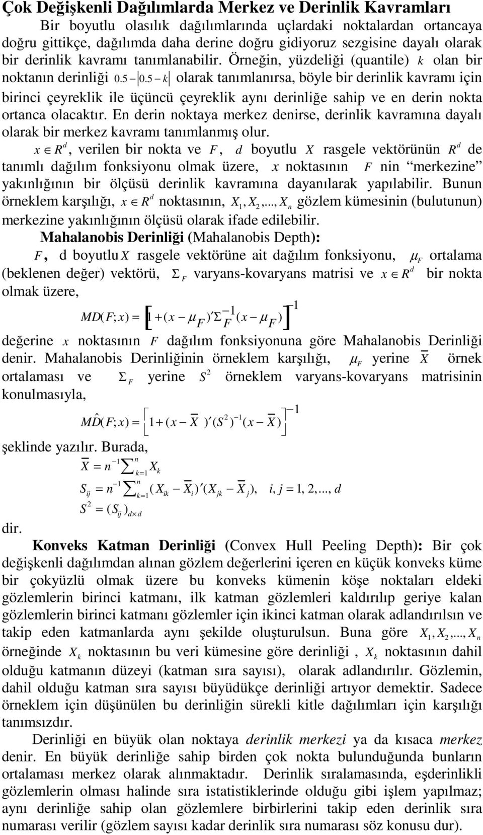 5 k olarak tanımlanırsa, böyle bir derinlik kavramı için birinci çeyreklik ile üçüncü çeyreklik aynı derinliğe sahip ve en derin nokta ortanca olacaktır.