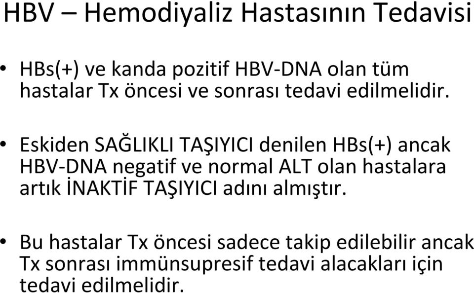 Eskiden SAĞLIKLI TAŞIYICI denilen HBs(+) ancak HBV DNA negatif ve normal ALT olan hastalara