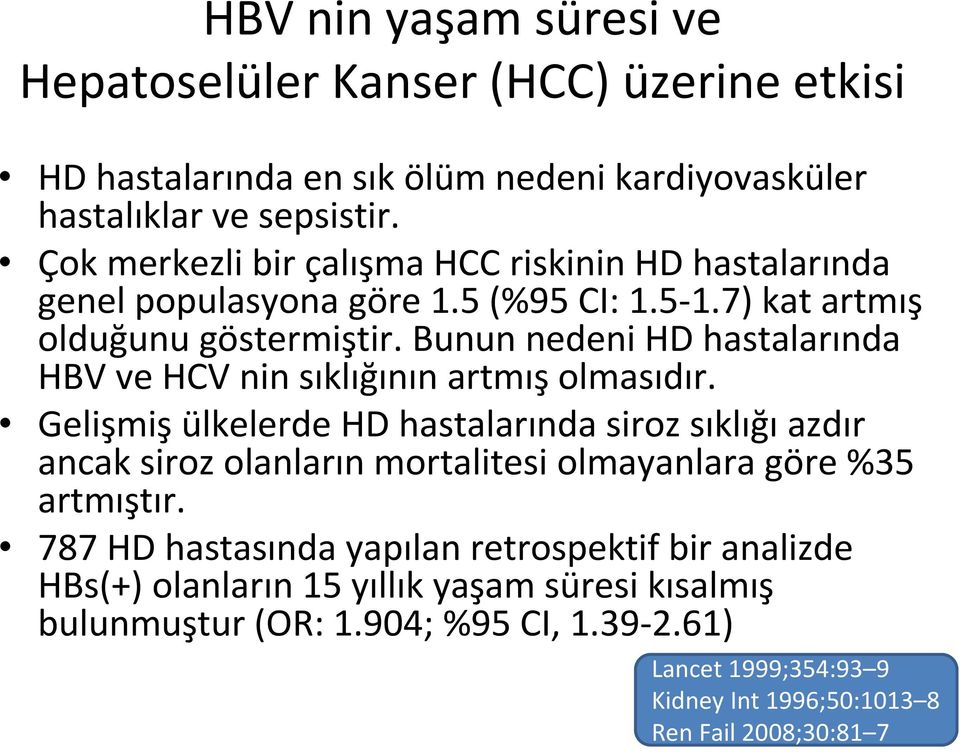 Bunun nedeni HD hastalarında HBV ve HCV nin sıklığının artmış olmasıdır.