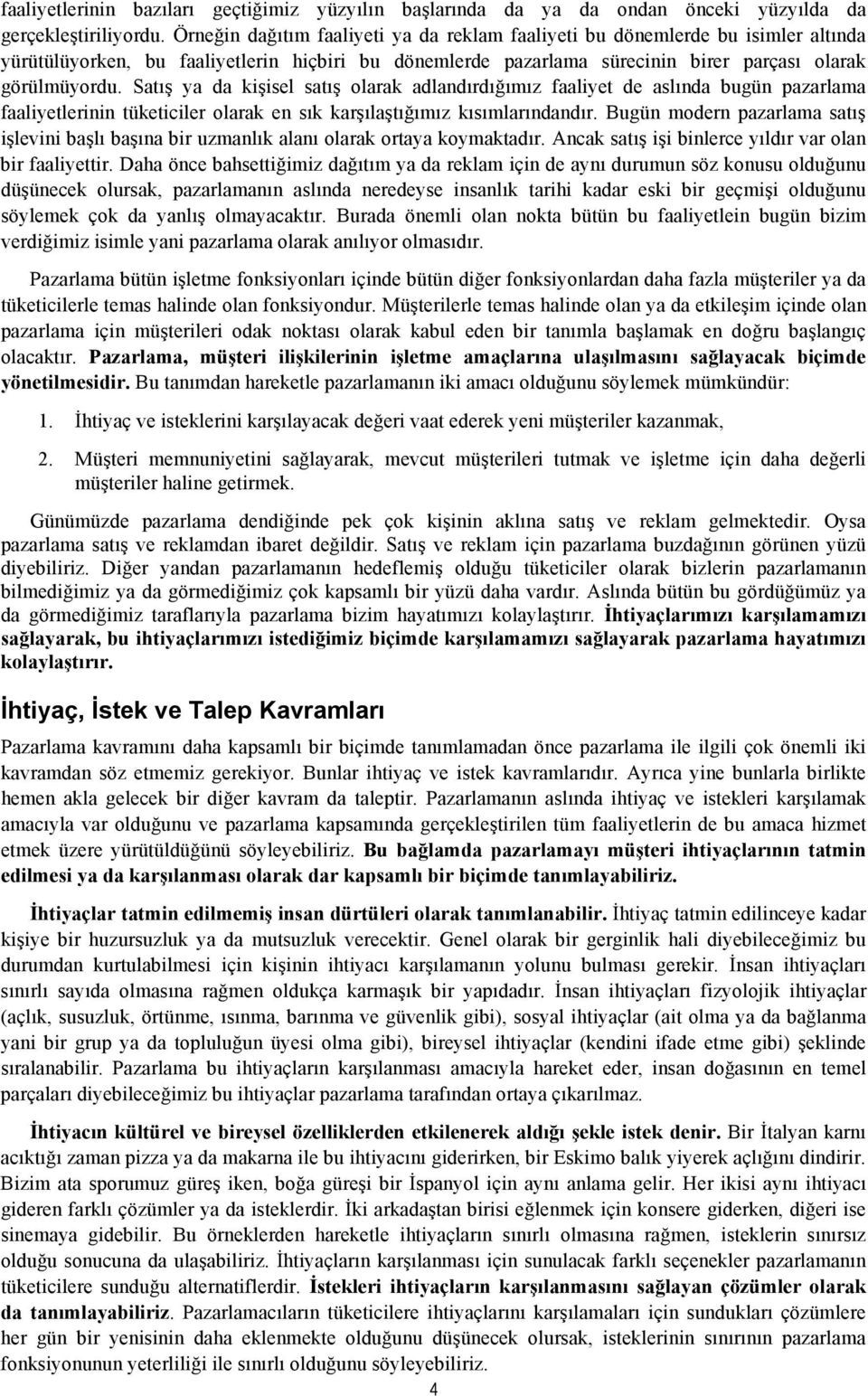 Satış ya da kişisel satış olarak adlandırdığımız faaliyet de aslında bugün pazarlama faaliyetlerinin tüketiciler olarak en sık karşılaştığımız kısımlarındandır.