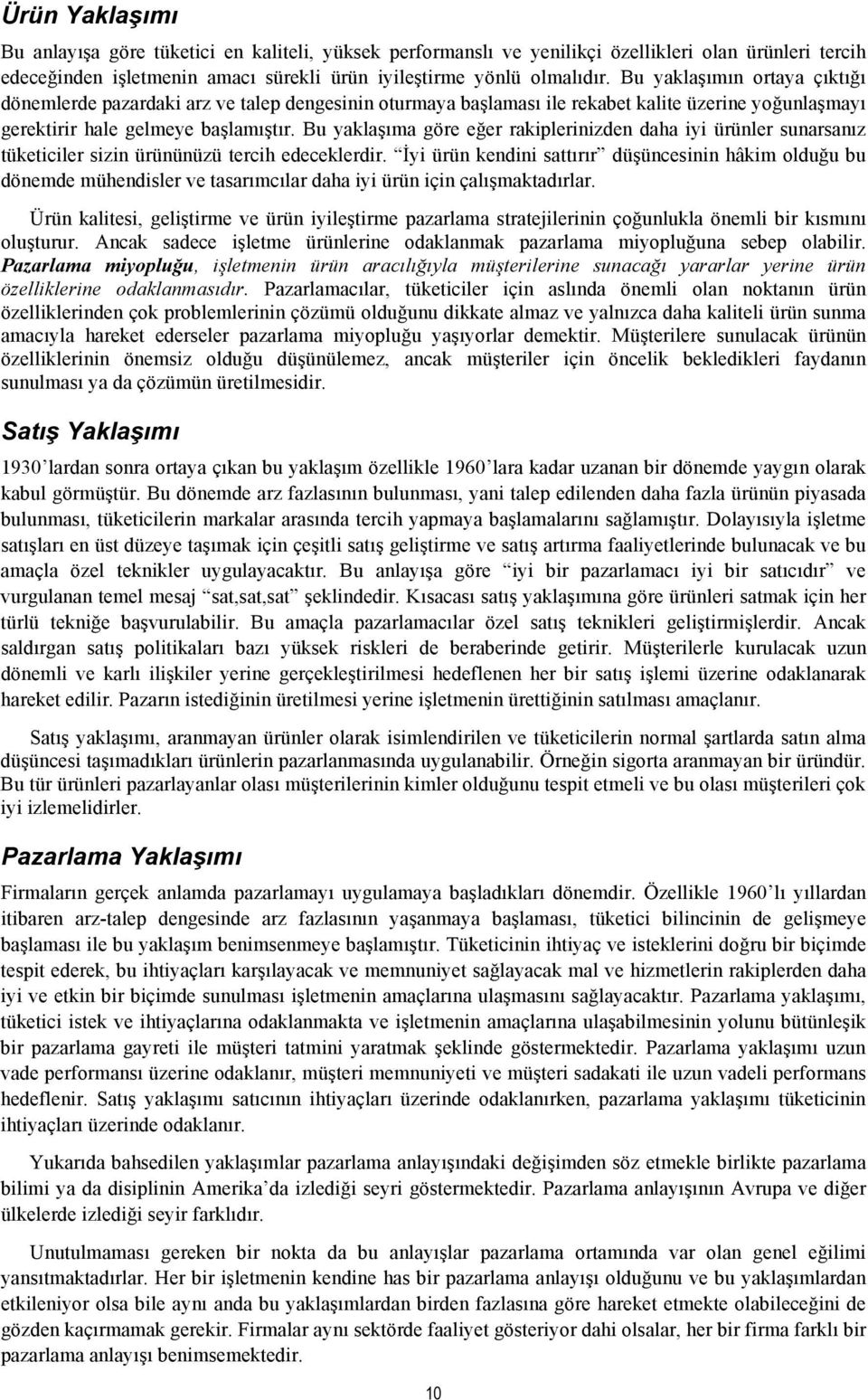 Bu yaklaşıma göre eğer rakiplerinizden daha iyi ürünler sunarsanız tüketiciler sizin ürününüzü tercih edeceklerdir.