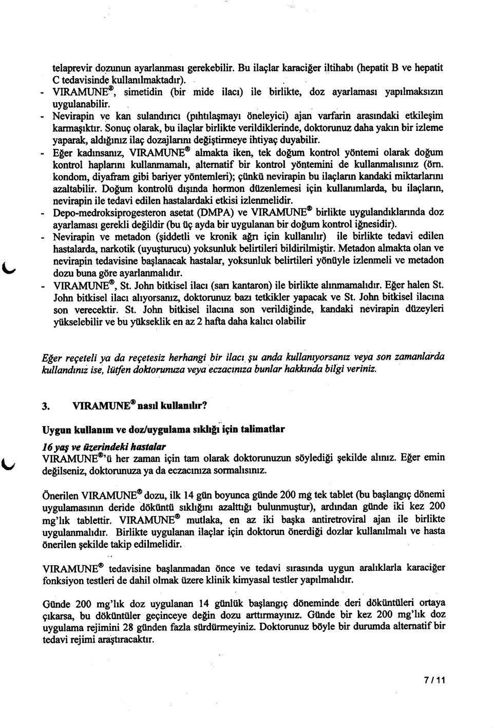 - Nevirapin ve kan sulandırıcı (pıhtılaşmayı öneleyici) ajan varfarin arasındaki etkileşim karmaşıktır.