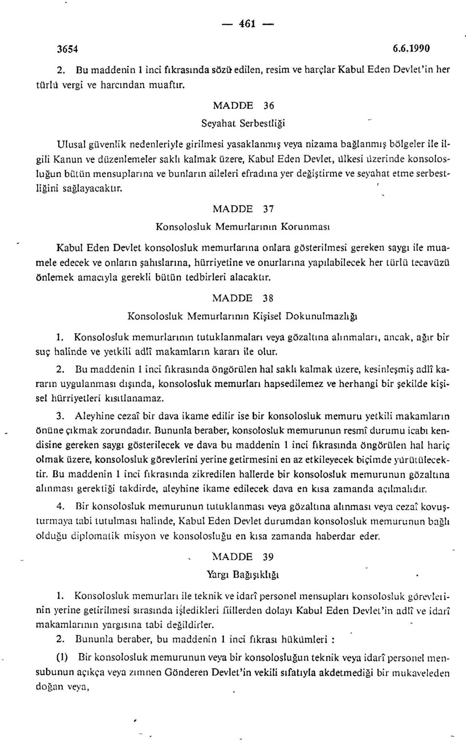 konsolosluğun bütün mensuplarına ve bunların aileleri efradına yer değiştirme ve seyahat etme serbestliğini sağlayacaktır.