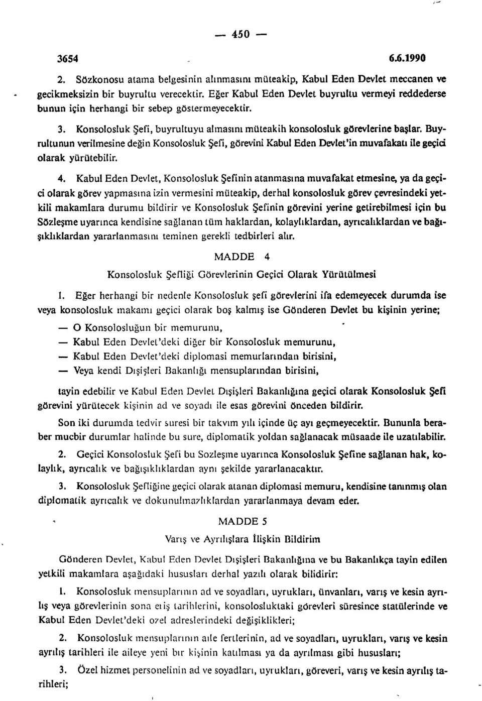 Buyrultunun verilmesine değin Konsolosluk Şefi, görevini Kabul Eden Devlet'in muvafakati ile geçici olarak yürütebilir. 4.