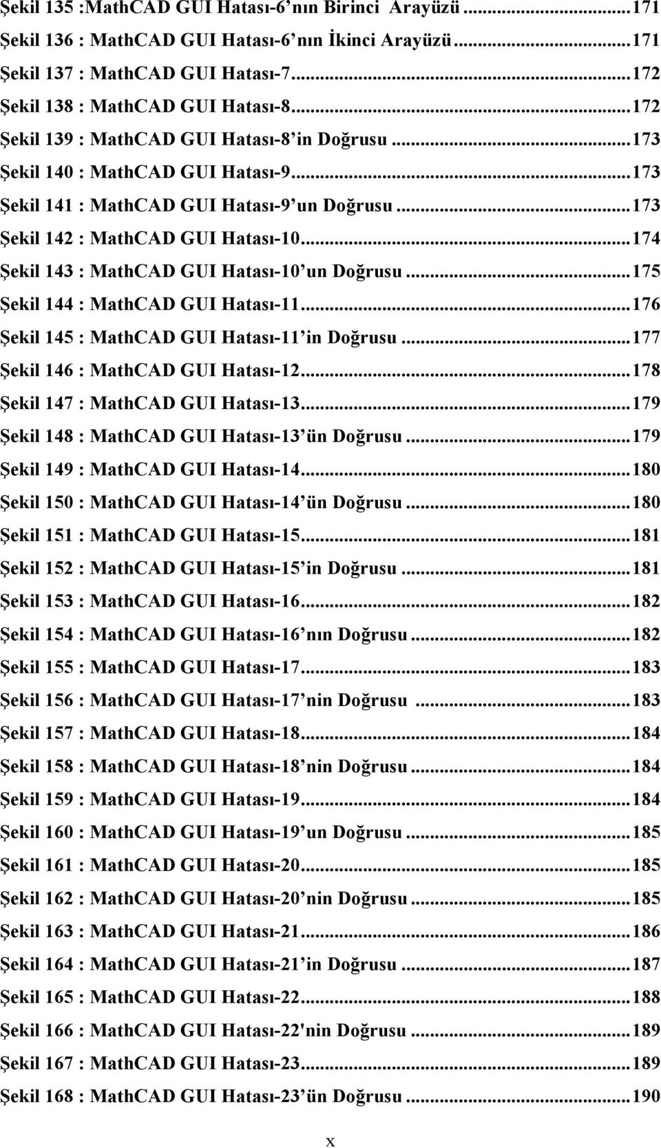 ..174 Şekil 143 : MathCAD GUI Hatası-10 un Doğrusu...175 Şekil 144 : MathCAD GUI Hatası-11...176 Şekil 145 : MathCAD GUI Hatası-11 in Doğrusu...177 Şekil 146 : MathCAD GUI Hatası-12.