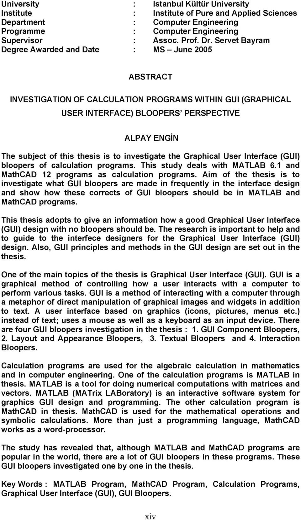 is to investigate the Graphical User Interface (GUI) bloopers of calculation programs. This study deals with MATLAB 6.1 and MathCAD 12 programs as calculation programs.