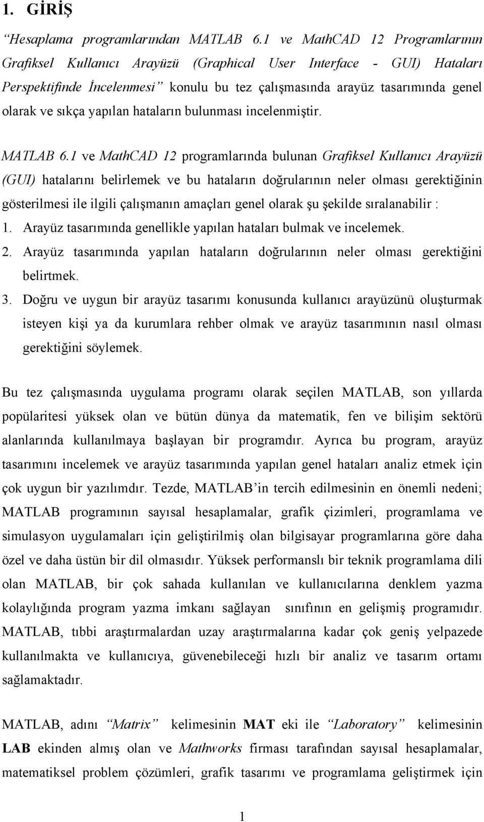 yapılan hataların bulunması incelenmiştir. MATLAB 6.