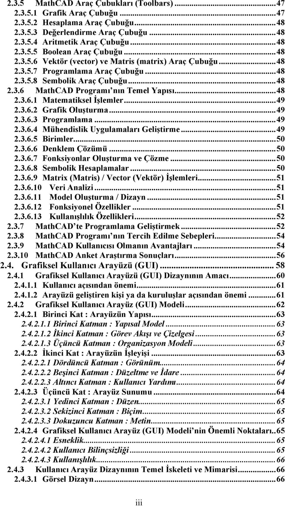 ..49 2.3.6.2 Grafik Oluşturma...49 2.3.6.3 Programlama...49 2.3.6.4 Mühendislik Uygulamaları Geliştirme...49 2.3.6.5 Birimler...50 2.3.6.6 Denklem Çözümü...50 2.3.6.7 Fonksiyonlar Oluşturma ve Çözme.