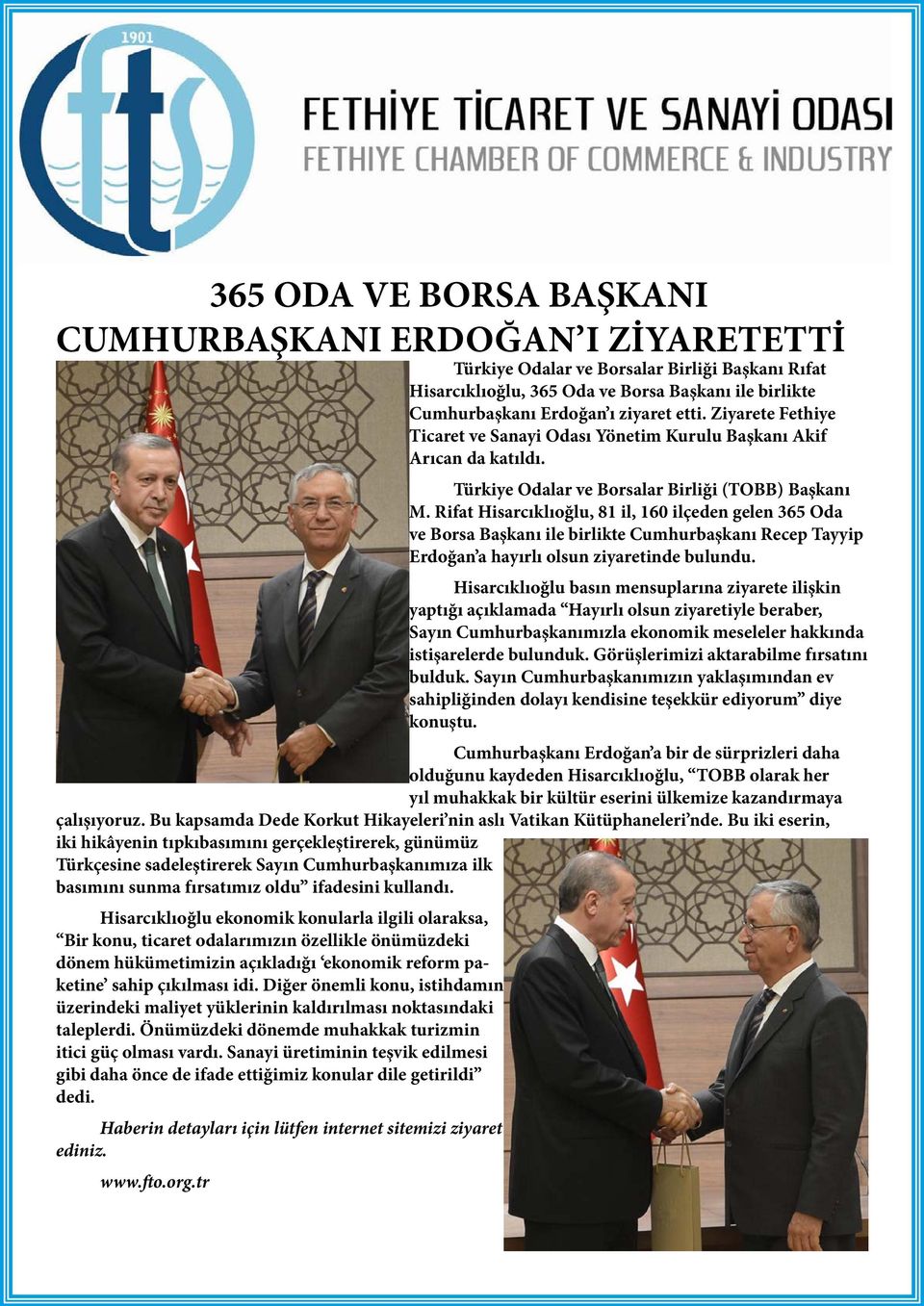 Rifat Hisarcıklıoğlu, 81 il, 160 ilçeden gelen 365 Oda ve Borsa Başkanı ile birlikte Cumhurbaşkanı Recep Tayyip Erdoğan a hayırlı olsun ziyaretinde bulundu.