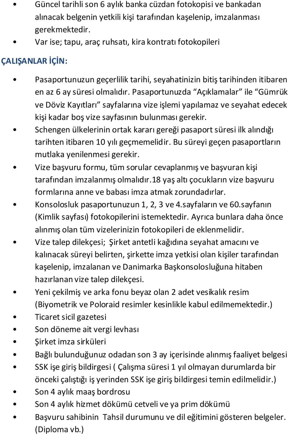 Ticaret sicil gazetesi Son döneme ait vergi levhası Şirket imza sirküleri Bağlı bulunduğunuz odadan son 3 ay içerisinde alınmış faaliyet belgesi SSK işe giriş bildirgesi (