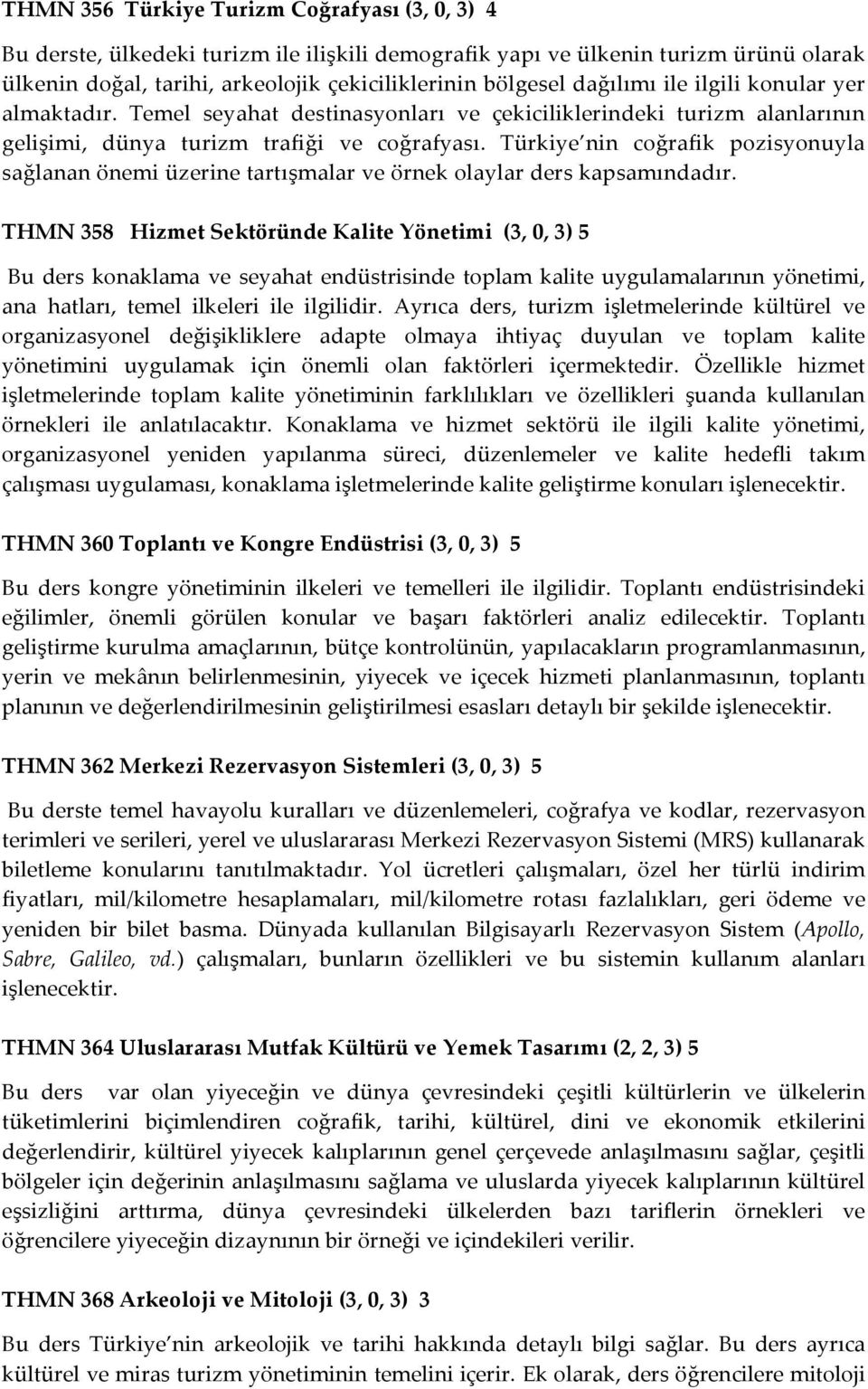 Türkiye nin coğrafik pozisyonuyla sağlanan önemi üzerine tartışmalar ve örnek olaylar ders kapsamındadır.