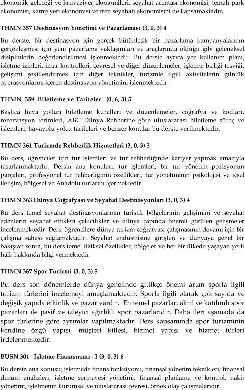 olduğu gibi geleneksel disiplinlerin değerlendirilmesi işlenmektedir.