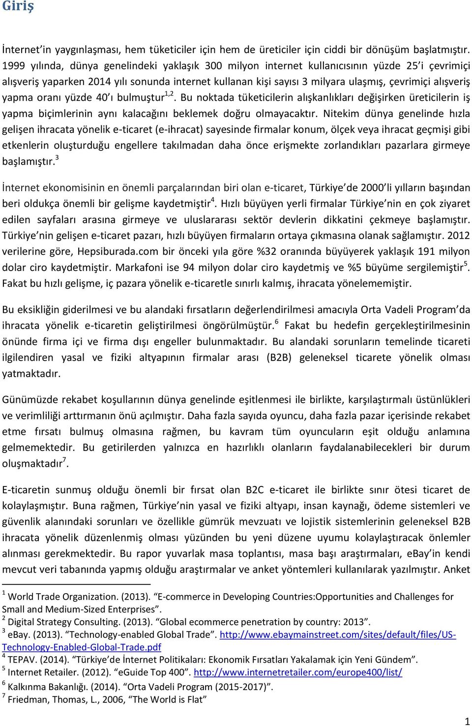 alışveriş yapma oranı yüzde 40 ı bulmuştur 1,2. Bu noktada tüketicilerin alışkanlıkları değişirken üreticilerin iş yapma biçimlerinin aynı kalacağını beklemek doğru olmayacaktır.