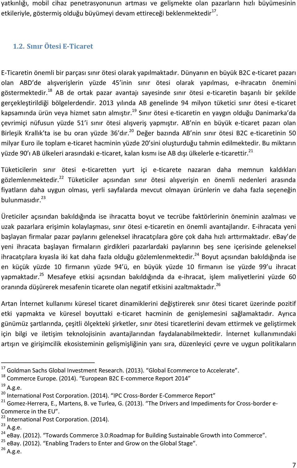 Dünyanın en büyük B2C e-ticaret pazarı olan ABD de alışverişlerin yüzde 45 inin sınır ötesi olarak yapılması, e-ihracatın önemini göstermektedir.