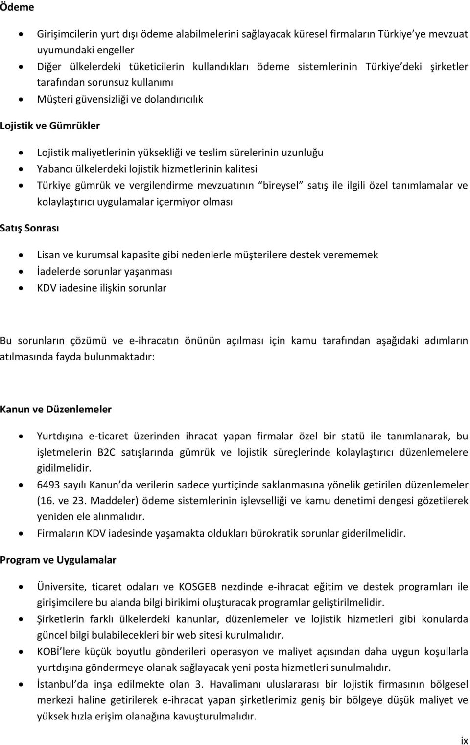 hizmetlerinin kalitesi Türkiye gümrük ve vergilendirme mevzuatının bireysel satış ile ilgili özel tanımlamalar ve kolaylaştırıcı uygulamalar içermiyor olması Satış Sonrası Lisan ve kurumsal kapasite