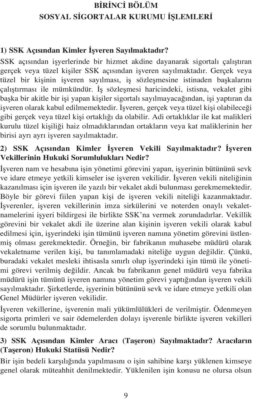 Gerçek veya tüzel bir kiflinin iflveren say lmas, ifl sözleflmesine istinaden baflkalar n çal flt rmas ile mümkündür.