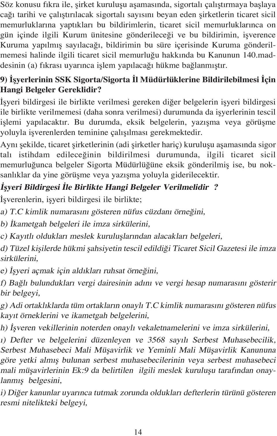 gönderilmemesi halinde ilgili ticaret sicil memurlu u hakk nda bu Kanunun 140.maddesinin (a) f kras uyar nca ifllem yap laca hükme ba lanm flt r.