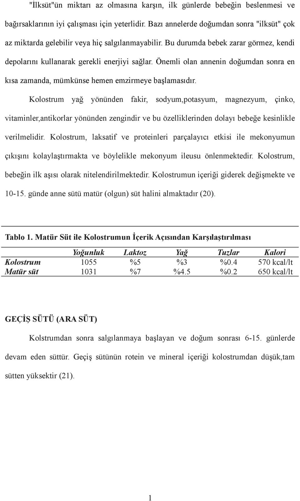 Önemli olan annenin doğumdan sonra en kısa zamanda, mümkünse hemen emzirmeye başlamasıdır.