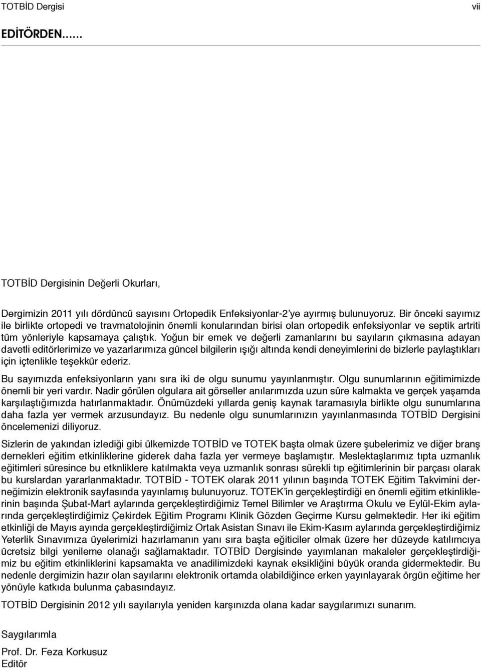 Yoğun bir emek ve değerli zamanlarını bu sayıların çıkmasına adayan davetli editörlerimize ve yazarlarımıza güncel bilgilerin ışığı altında kendi deneyimlerini de bizlerle paylaştıkları için