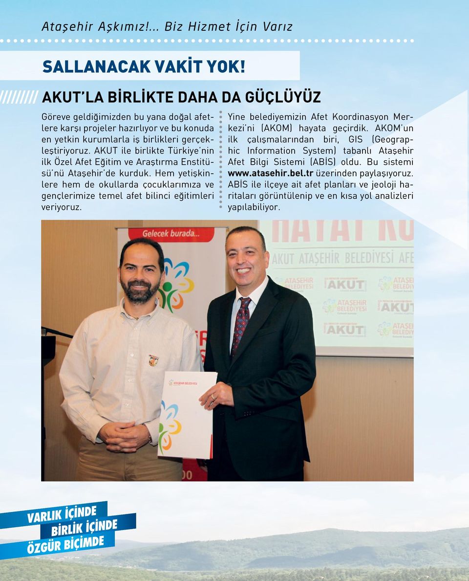 AKUT ile birlikte Türkiye nin ilk Özel Afet Eğitim ve Araştırma Enstitüsü nü Ataşehir de kurduk.