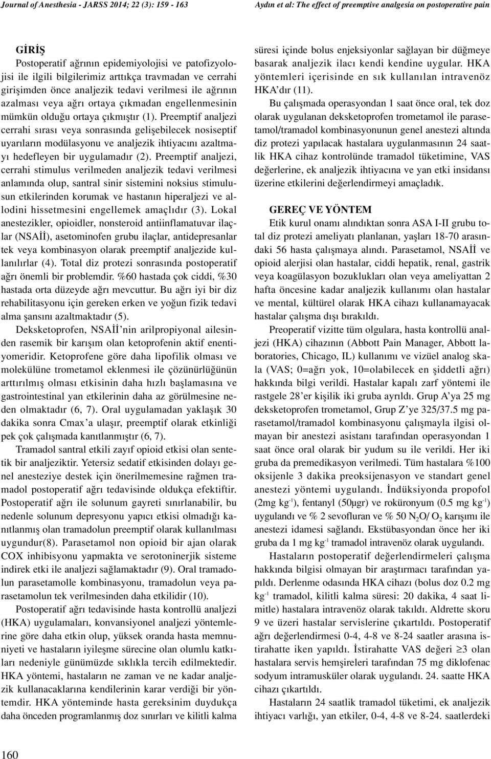 Preemptif analjezi cerrahi s ras veya sonras nda geliflebilecek nosiseptif uyar lar n modülasyonu ve analjezik ihtiyac n azaltmay hedefleyen bir uygulamad r (2).